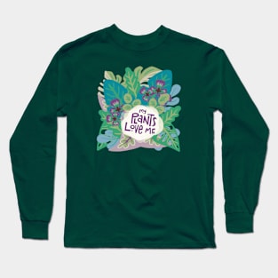 My plants love me Long Sleeve T-Shirt